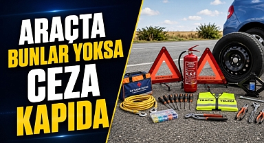 Trafikte yeni dönem! Araçta bunlar yoksa ceza kapıda