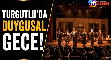 Turgutlu’da duygusal gece! 'Yarınlara Geç Kalmadan' sahneye çıkıyor