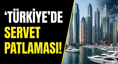 Türkiye'de Dev Servet Patlaması: 