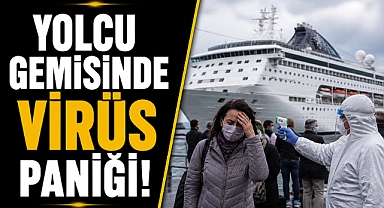Yolcu gemisinde virüs paniği! 3 kişi hayatını kaybetti