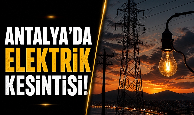 11 Haziran Perşembe Antalya'da elektrik kesintisi yaşanacak! İşte ilçe ilçe tam liste