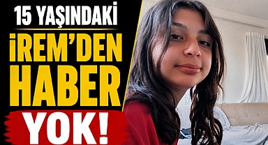 15 yaşındaki Fatma İrem'den haber yok! Ailesi endişeyle bekliyor