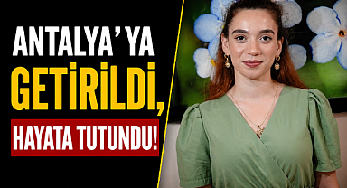 20 yaşındaki Sudenur ölümle burun buruna geldi! Ambulansla Antalya'ya getirildi, hayata tutundu