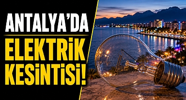 21 Haziran Pazar günü Antalya'da elektrik kesintisi yaşanacak! İlçe ilçe kesinti listesi açıklandı