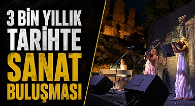 3 bin yıllık tarihte sanat buluşması! Antik kentte büyüleyen konser