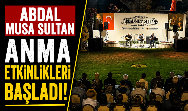Abdal Musa Sultan anma etkinlikleri başladı! Tekke Köyü'nde manevi buluşma