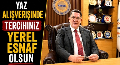 AESOB Başkanı Dere'den çağrı: 'Yaz alışverişinde tercihiniz yerel esnaf olsun'