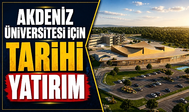 Akdeniz Üniversitesi’ne 400 milyon TL’lik dev destek! Eğitim ve sağlıkta yeni dönem başlıyor