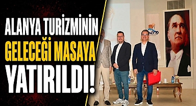 Alanya turizminin geleceği Alaiye Resort & Spa Hotel'de masaya yatırıldı