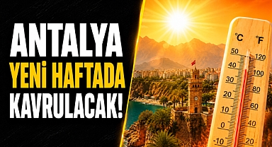 Antalya 22 Haziran Pazartesi günü kavrulacak! Sıcaklık 36 dereceyi görecek