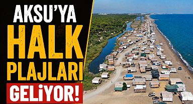 Antalya Aksu'da denize sıfır 5 yıldızlı çardakların yerini halk plajları alıyor