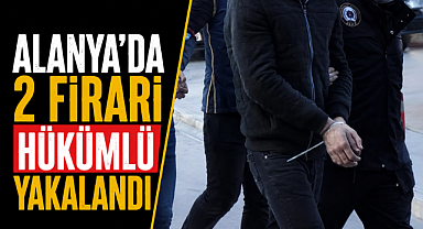 Antalya Alanya'da 25 yıllık cezaları bulunan 2 firari hükümlü yakalandı