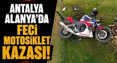 Antalya Alanya'da feci motosiklet kazası! Üniversite öğrencisi yaşamını yitirdi
