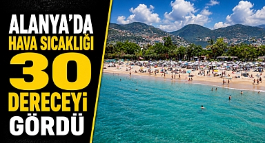 Antalya Alanya’da hava sıcaklığı 30 dereceyi gördü, turistler sahile koştu! Kleopatra Plajı dolup taştı