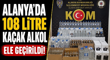 Antalya Alanya’da kaçak alkol operasyonu! 108 litre ele geçirildi