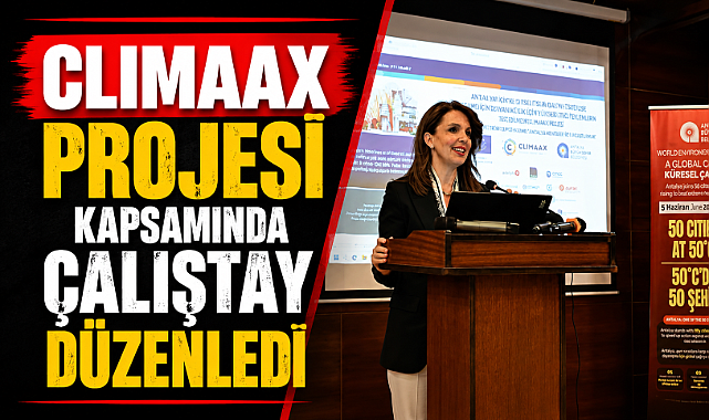 Antalya Büyükşehir Belediyesi, CLIMAAX Projesi kapsamında çalıştay düzenledi