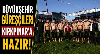 Antalya Büyükşehir Belediyesi güreşçileri Kırkpınar’a hazır! 100 güreşçi er meydanında!