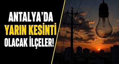 Antalya'da 14 Haziran Pazar günü elektrik kesintisi! İşte ilçe ilçe tam liste