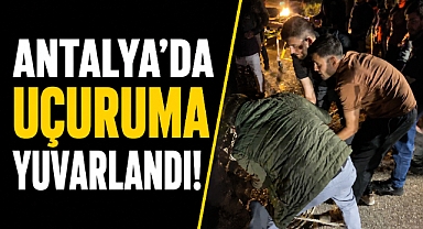 Antalya'da 30 metreik uçuruma yuvarlanan araçtan sağ kurtarıldı! Ölümle burun buruna geldi