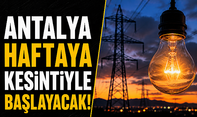 Antalya’da elektrik alarmı! 22 Haziran Pazartesi günü birçok ilçede kesinti yaşanacak
