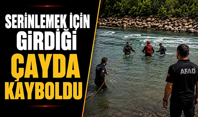 Antalya'da korku dolu anlar! Serinlemek için girdiği çayda kayboldu