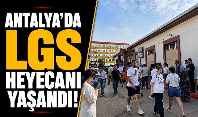 Antalya'da LGS heyecanı! Öğrenciler sınav salonlarına koştu, veliler okul önlerinde bekledi