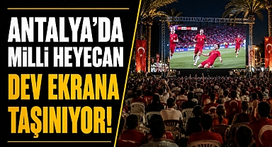 Antalya'da Milli maç heyecanı Varyant Meydanı’nda yaşanacak