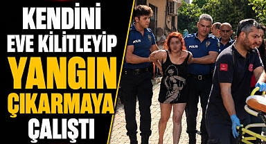 Antalya'da panik dolu anlar! Kendini eve kilitleyip yangın çıkarmaya çalıştı