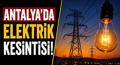 Antalya'da Pazar alarmı! 28 Haziran'da elektrikler kesilecek ilçeler açıklandı! İşte tam lsite!