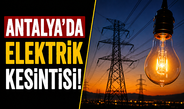 Antalya'da Pazar alarmı! 28 Haziran'da elektrikler kesilecek ilçeler açıklandı! İşte tam lsite!