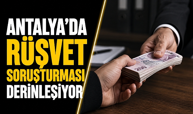 Antalya'da  SGK’da rüşvet soruşturmasında çarpıcı detaylar! Para trafiği ve itiraflar dosyaya girdi