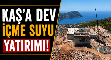 Antalya Kaş'a dev içme suyu yatırımı! 1,8 milyar liralık projede kritik aşama