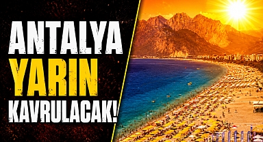Antalya kavrulacak! Meteoroloji uyardı: Sıcaklıklar yeniden yükselişe geçiyor