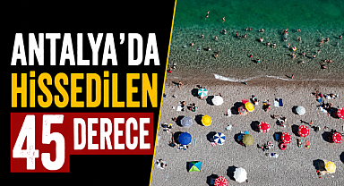 Antalya Kavruluyor! Termometreler 41 Dereceyi Gördü, Hissedilen Sıcaklık 45 Dereceye Çıktı