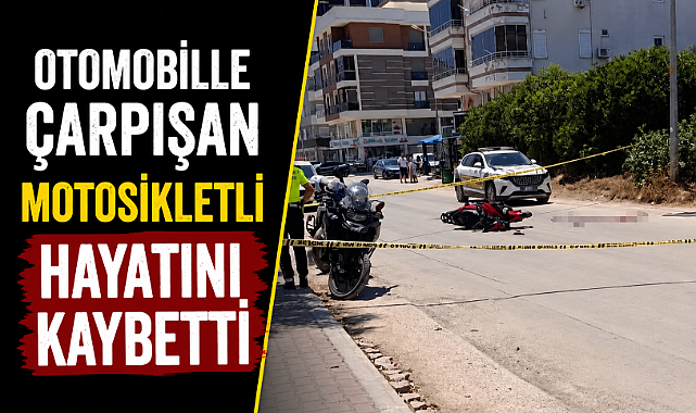 Antalya Kumluca'da feci kaza! Motosikler sürücüsü hayatını kaybetti!