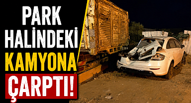 Antalya Manavgat'ta park halindeki kamyona çarpan sürücü hastanelik oldu