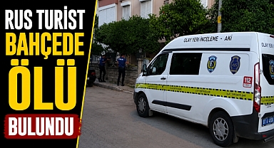 Antalya Muratpaşa’da Rus turist evin bahçesinde ölü bulundu