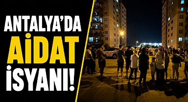 Antalya Serik'te aidat isyanı! Yüzlerce site sakini ayaklandı