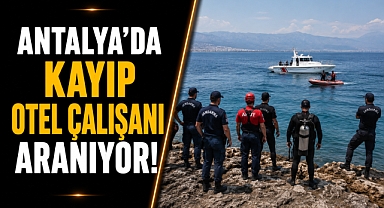 Antalya Serik'te kayıp genci arama çalışmaları sürüyor! Ekipler alarmda