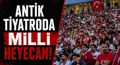 Antik Tiyatroda Milli heyecan! Kaş'ta tribünler doldu