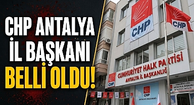 CHP Antalya'da yeni dönem! Yeni İl Başkanı belli oldu!