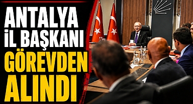 CHP'de şok karar! Antalya İl Başkanı görevden alındı