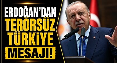 Cumhurbaşkanı Recep Tayyip Erdoğan'dan Terörsüz Türkiye mesajı!