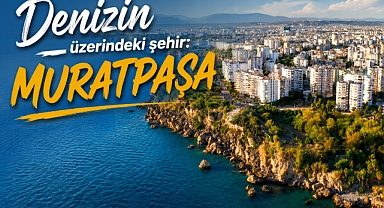 Denizin üzerindeki şehir: Muratpaşa