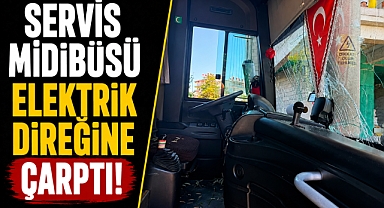 Direksiyon başında fenalaştı! Servis midibüsü elektrik direğine çarptı