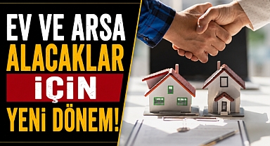 Ev ve arsa alacaklar için yeni dönem! 1 Temmuz'da zorunlu oluyor