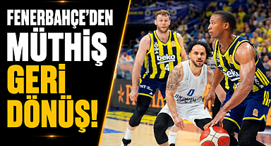 Fenerbahçe'den müthiş geri dönüş! Anadolu Efes'i son saniyelerde devirdi