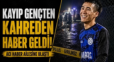 Günlerdir aranıyordu! Kayıp gençten kahreden haber geldi! Kimliği DNA testiyle berlirlendi!