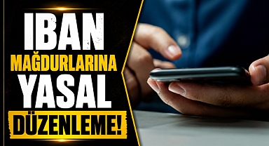 IBAN mağdurlarına yasal düzenleme! 12. Yargı Paketi'ne eklenmesi bekleniyor