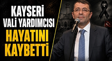 Kayseri'yi yasa boğan vefat! Vali Yardımcısı Şenol Esmer hayatını kaybetti
